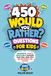 450 Would You Rather Questions for Kids
