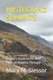 MISTBOUND Independently Published Mistbound Summits: A Hiker's Guide to the Wild Paths of Madeira, Portugal Paperback