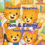 Tom & Emmy Family Stories: A Heartwarming Illustrated Cat Book for Kids and Beautiful Bedtime Family Stories for Young Readers Ages 3-8