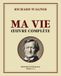 Richard Wagner MA VIE Œuvre complète: Édition intégrale - Tomes 1 à 4