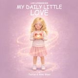 My Daily Little Love: A Girl’s Affirmation Book