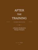 After the Training: Massage Therapist Edition: A Business Workbook for Massage Therapists