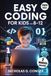 Easy Coding for Kids Ages 8–12: A Fun, Step-by-Step Guide with Scratch and Python Activities to Build Creativity, Critical Thinking, and Problem-Solving Skills