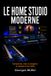 Le Home Studio Moderne: Comprendre, créer et enregistrer sa musique et ses vidéos