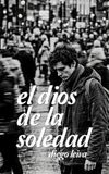EL DIOS DE LA SOLEDAD: Una novela existencial e intimista sobre el silencio, la ansiedad urbana y la búsqueda de sentido.