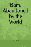 Bam, Abandoned by the World