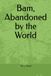 Bam, Abandoned by the World
