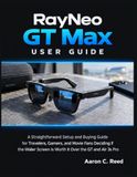 RayNeo GT Max User Guide: A Straightforward Setup and Buying Guide for Travelers, Gamers, and Movie Fans Deciding If the Wider Screen Is Worth It Over the GT and Air 3s Pro