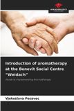 Introduction Our Knowledge Publishing Introduction of aromatherapy at the Benevit Social Centre "Weidach" Paperback