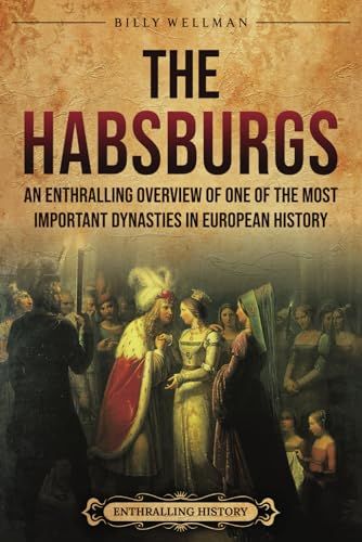 The Habsburgs: An Enthralling Overview