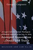 A Wipf & Stock Publishers Religion and Law-A Legal, Cultural, Factual, Theological, and Biblical Analysis of the July 13, 2024, Attempted Assassination of Donald John Trump