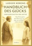 Handbuch DeBehr Handbuch des Glücks - LEBENSWEISHEITEN DER ANTIKE - Was Philosophen des Altertums uns über ein erfülltes Leben verraten