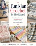 Tunisian Crochet In The Round: Stepwise book covering seamless rotation controlled shaping even texture creation
