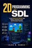 Programmation 2D Icecat avec SDL : Créez des mondes réactifs avec des sprites, des animations, des entrées et des systèmes de jeu