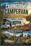 CAIRNGORMS CAMPERVAN ADVENTURE TRAVEL GUIDE 2026
