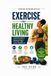 Exercise & Healthy Living: A Practical Guide to Building Strength, Improving Fitness, Eating Well, and Living a Healthier Life