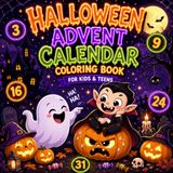 Halloween Advent Calendar Coloring Book: Countdown to Halloween With 31 Cute & Spooky Activity Coloring Pages for Kids & Teens