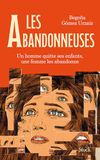 Les Abandonneuses: Un homme quitte ses enfants, une femme les abandonne