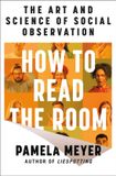 How Macmillan Publishers International Limited How to Read the Room: The Art and Science of Social Observation