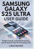 SAMSUNG GALAXY S25 ULTRA USER GUIDE
