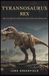 Tyrannosaurus Rex: The Ultimate Guide to the King of Dinosaurs