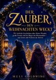 Der BoD Der Zauber, den Weihnachten weckt: 24 festliche Geschichten über kleine Wunder, große Freude und die Magie des Miteinanders