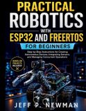 Practical Robotics with ESP32 and FreeRTOS for Beginners: Step-by-Step Instructions for Creating Autonomous Devices, Integrating Sensors, and Managing Concurrent Operations