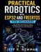 Practical Robotics with ESP32 and FreeRTOS for Beginners: Step-by-Step Instructions for Creating Autonomous Devices, Integrating Sensors, and Managing Concurrent Operations