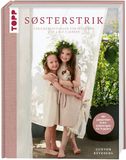 SØSTERSTRIK: Strickanleitungen für Mädchen von 2 bis 8 Jahren. Mit Extra-Anleitungen für passende Puppen!