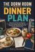 THE DORM ROOM DINNER PLAN: Microwave and No-Cook Meals for First-Time College Students, With Short Shopping Lists, Ingredient Reuse, and a Flexible 28-Day Routine