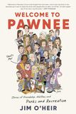 Welcome Pawnee Welcome to Pawnee: Stories of Friendship, Waffles, and Parks and Recreation