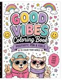 Good Vibes Coloring Book: Positivity, Fun, and Feels to Color Your World