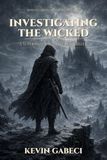 Investigating the Wicked: A Dark Fantasy Monster Hunter Novel (Investigating the Wicked, Book 3)