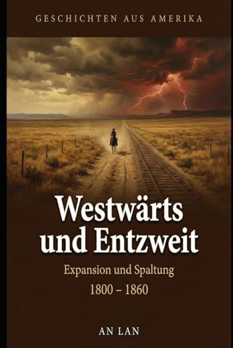 Geschichten aus Amerika, Band 2: Westwärts und Entzweit — Von Jefferson bis zum Vorabend des Bürgerkriegs (1800–1860)
