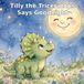 Tilly the Triceratops Says Goodnight: A Sweet Read-Aloud Picture Book About Kindness, Play, and Saying Goodnight