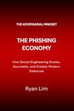 The Adversarial Mindset: The Phishing Economy: How Social Engineering Scales, Succeeds, and Evades Modern Defences