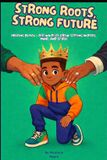 Strong Independently Published Strong Roots, Strong Future: Helping Black & Brown Boys Grow Strong in Body, Mind, and Spirit Paperback