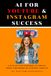 AI for YouTube & Instagram Success: A Step-by-Step Roadmap to Create, Grow, and Monetize Content Using AI