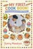 My First Cook Book!: 40 Fun and Easy Recipes to Make Together