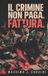 Il Crimine Non Paga. Fattura. Paperback