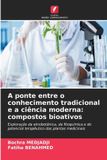 A OmniScriptum SRL A ponte entre o conhecimento tradicional e a ciência moderna: compostos bioativos: Exploração da etnobotânica, da fitoquímica e do potencial terapêutico das plantas medicinais