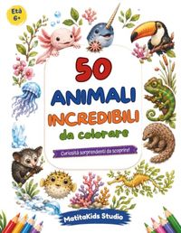 50 animali incredibili da colorare: Curiosità sorprendenti da scoprire!