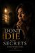Don’t Die With Secrets: THE TRUTH YOU HIDE CAN HURT. THE TRUTH YOU SHARE CAN HEAL