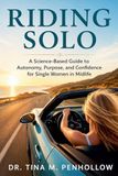 Riding SOLO: A Science-Based Guide to Autonomy, Purpose, and Confidence for Single Women in Midlife