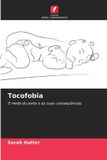 Tocofobia: Edicoes Nosso Conhecimento Tocofobia: O medo do parto e as suas consequências Paperback