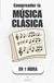 Comprender la música clásica, en 1 hora: Aprende a escuchar cuatro siglos de música sin saber leer una sola nota