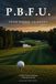 P.B.F.U.: From Birdie to Bogey