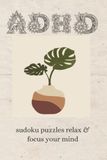 ADHD Sudoku Puzzles: Relax & Focus Your Mind