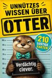 Unnützes Wissen über Otter: 210 lustige Fakten, kuriose Rekorde und spannende Geschichten für kleine und große Otter-Fans