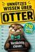 Unnützes Wissen über Otter: 210 lustige Fakten, kuriose Rekorde und spannende Geschichten für kleine und große Otter-Fans